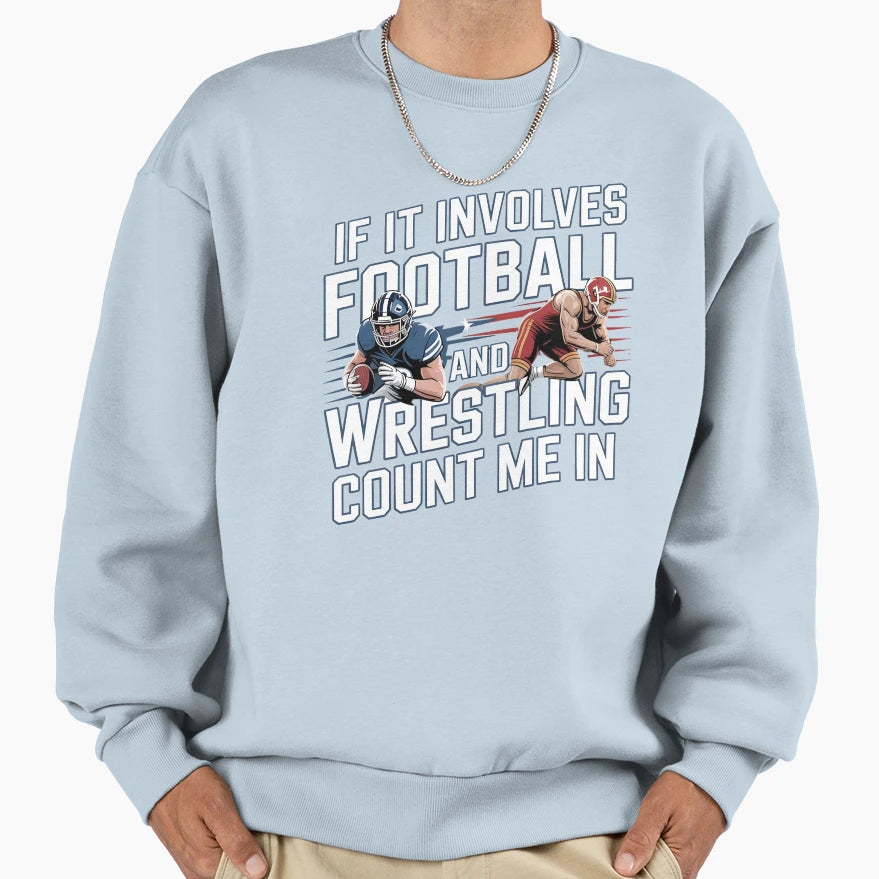 If It Involves Football And Wrestling Sweatshirt - Trendy Graphic Unisex - T-Shirt, Sweatshirt, Hoodie