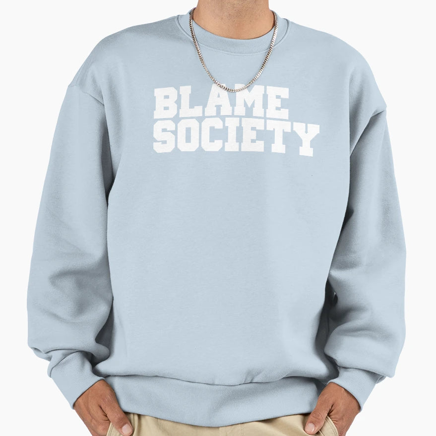 Blame Society Sweatshirt - Unique Graphic Men Women - T-Shirt, Sweatshirt, Hoodie