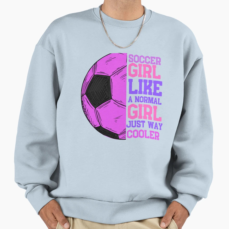 Soccer Like Normal Just Way Cooler Sweatshirt - Minimalist Print Unisex - T-Shirt, Sweatshirt, Hoodie