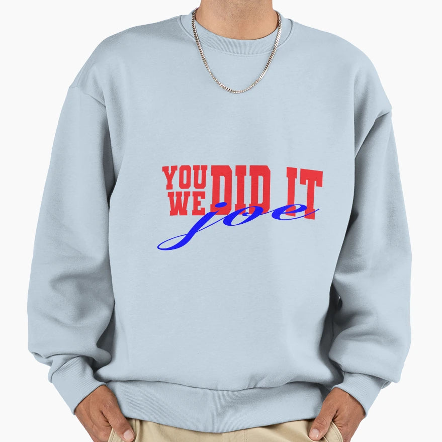 You Did It We Did It Joe Sweatshirt - Minimalist Print Unisex - T-Shirt, Sweatshirt, Hoodie