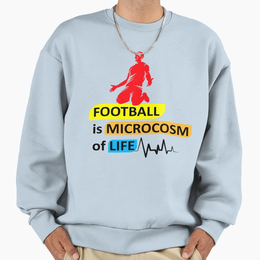 Football Is Microcosm Life Sweatshirt - Trendy Graphic Men Women - T-Shirt, Sweatshirt, Hoodie