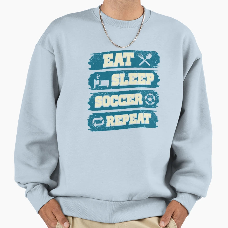 Eat Sleep Soccer Repeat Soccer Sweatshirt - Aesthetic Graphic Men Women - T-Shirt, Sweatshirt, Hoodie