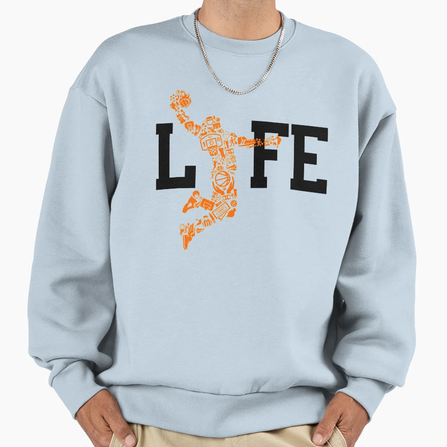 Life Basketball Sweatshirt - Streetwear Style Men Women - T-Shirt, Sweatshirt, Hoodie