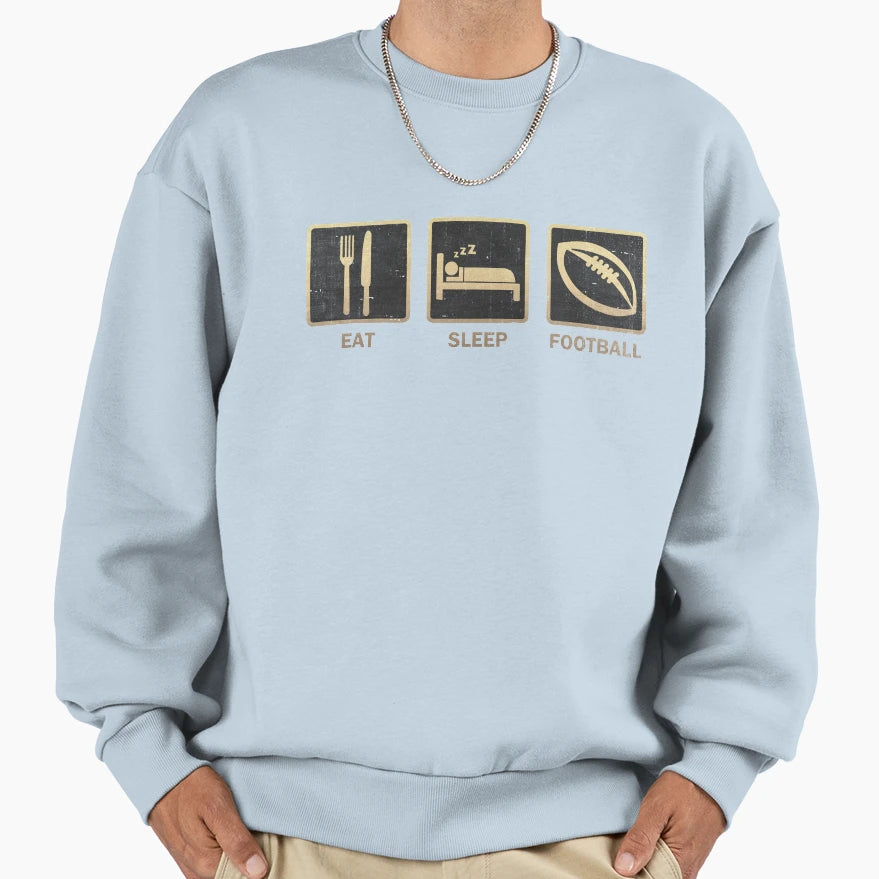 Eat Sleep Football Sweatshirt - Casual Everyday Wear Unisex - T-Shirt, Sweatshirt, Hoodie
