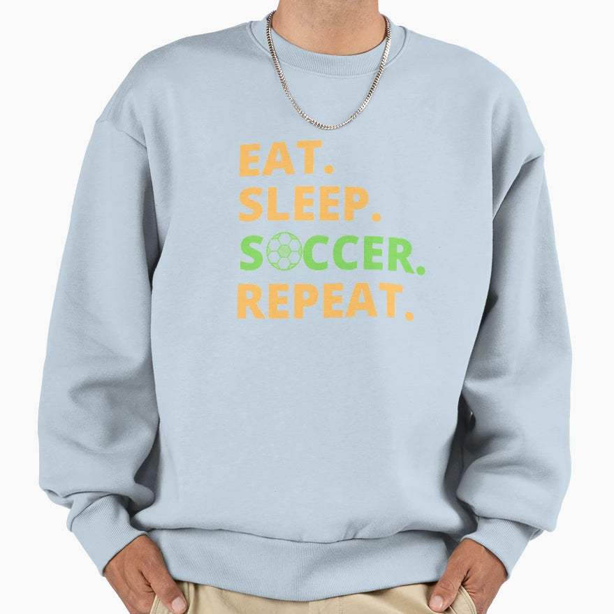 Eat Sleep Soccer Repeat Sweatshirt - Novelty Apparel for Adults - T-Shirt, Sweatshirt, Hoodie