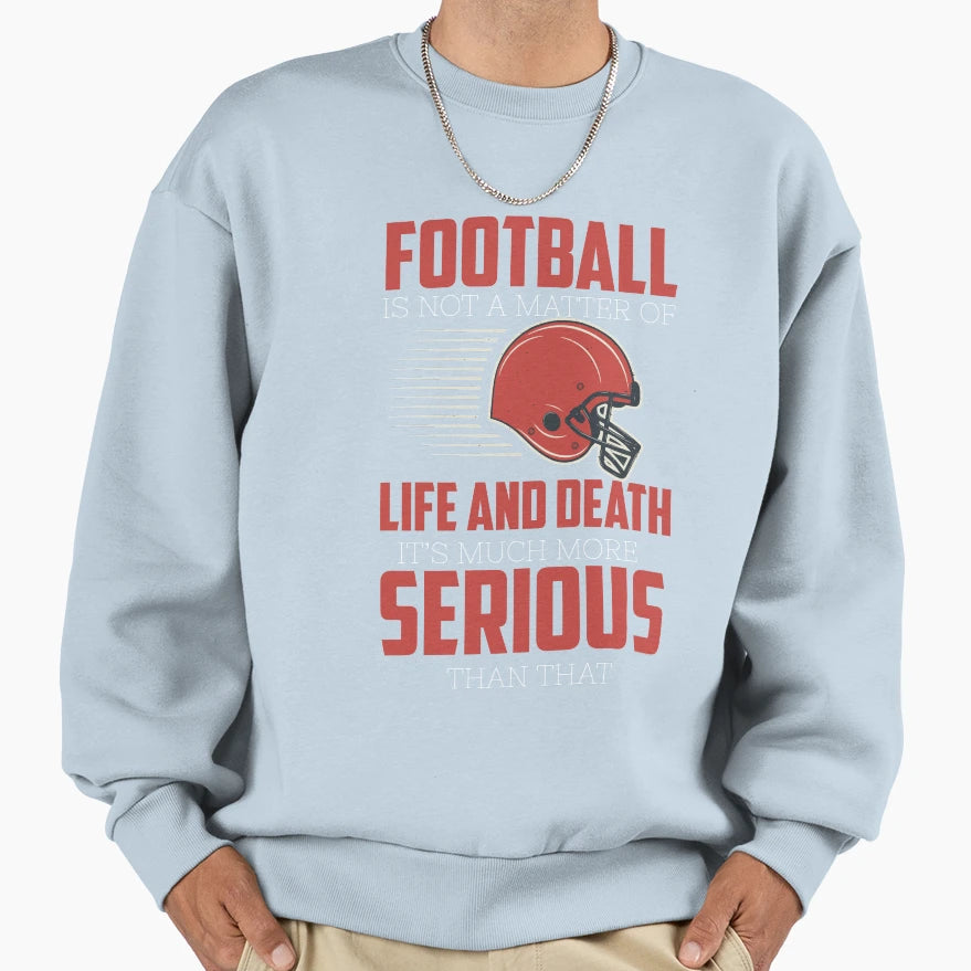 Serious About Football Sweatshirt - Graphic Print Men Women - T-Shirt, Sweatshirt, Hoodie