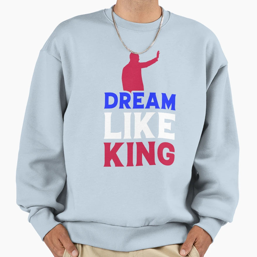 Dream Like King Typography Gifts Sweatshirt - Novelty Apparel for Adults - T-Shirt, Sweatshirt, Hoodie