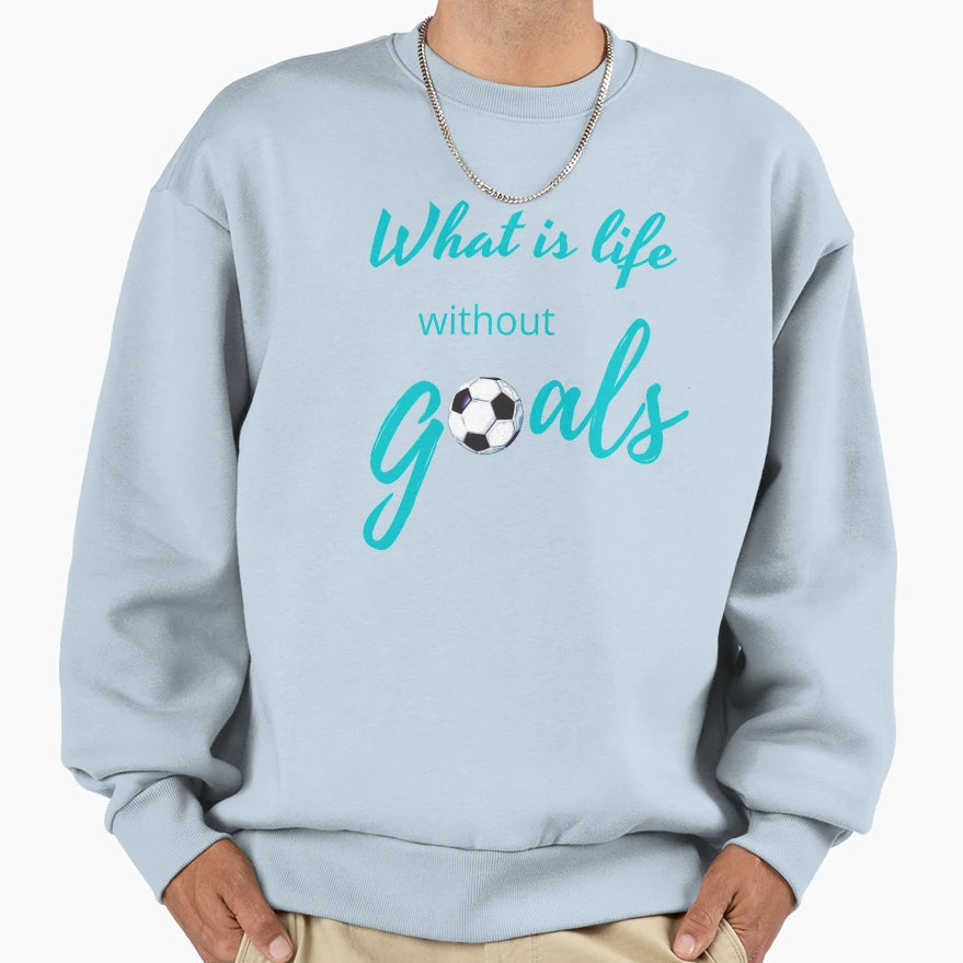What Is Life Without Goals Aqua Sweatshirt - Aesthetic Graphic for Adults - T-Shirt, Sweatshirt, Hoodie