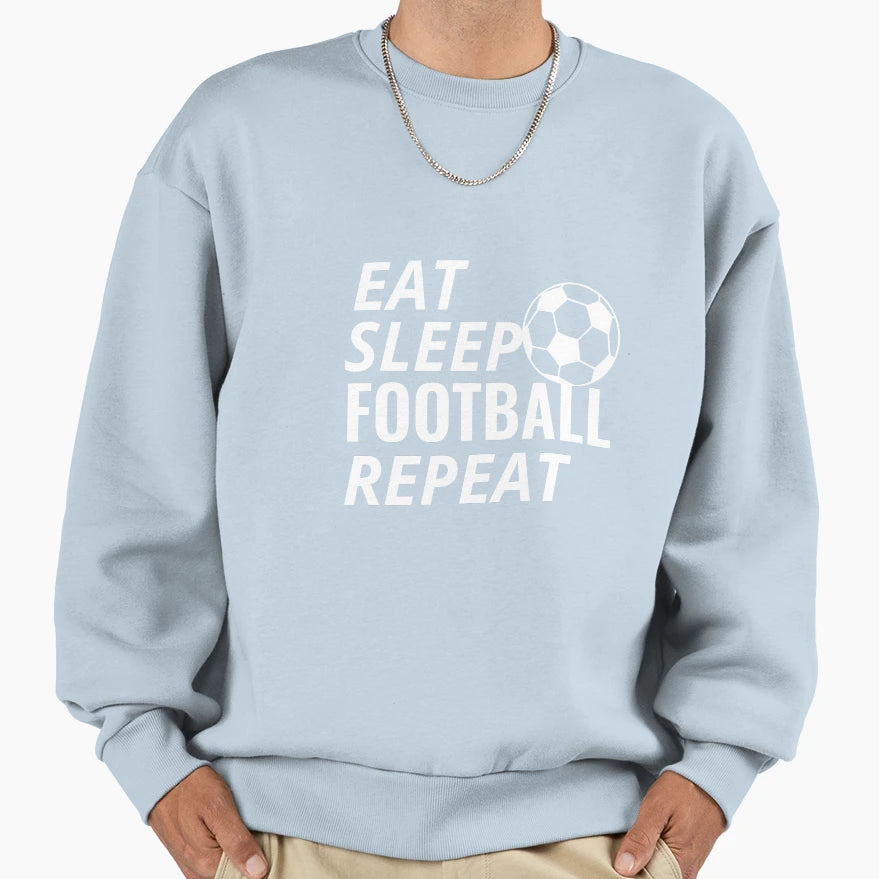 Eat Sleep Football Repeat Sweatshirt - Fun Novelty Design Unisex - T-Shirt, Sweatshirt, Hoodie
