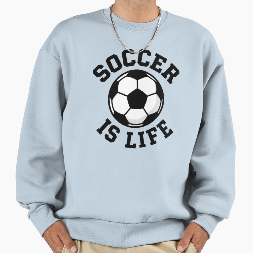 Soccer Is Life Sweatshirt - Fun Novelty Design for Adults - T-Shirt, Sweatshirt, Hoodie