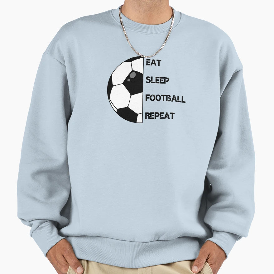 Eat Sleep Football Repeat Sweatshirt - Streetwear Style Men Women - T-Shirt, Sweatshirt, Hoodie