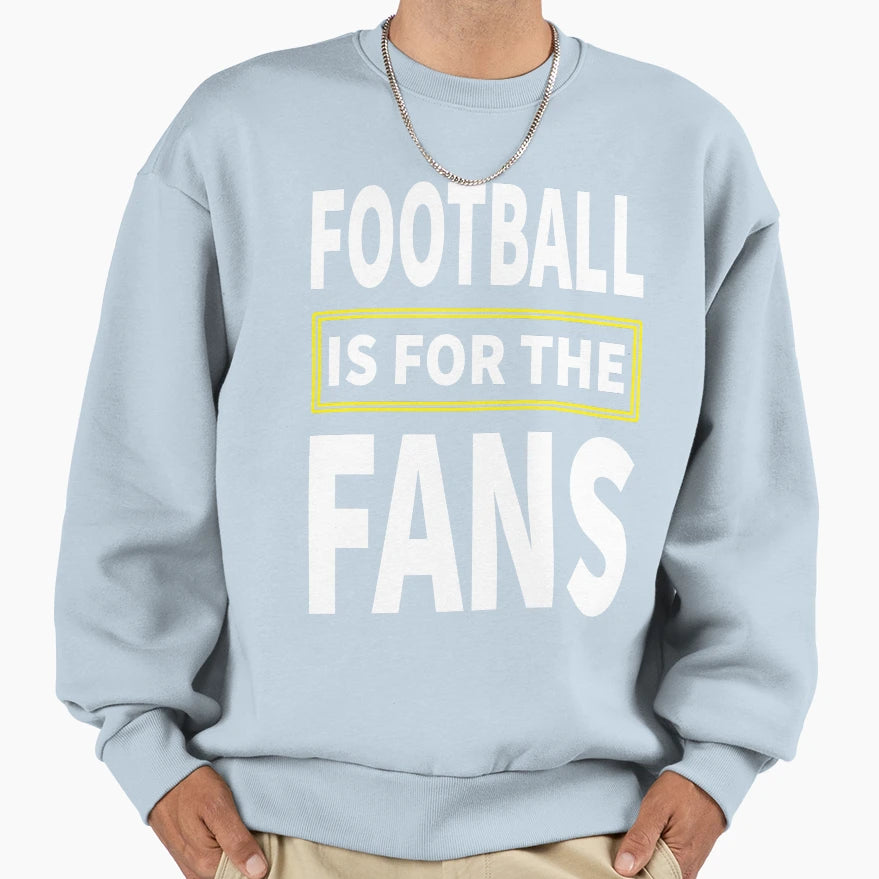 Football Is Fans Sweatshirt - Graphic Print Men Women - T-Shirt, Sweatshirt, Hoodie