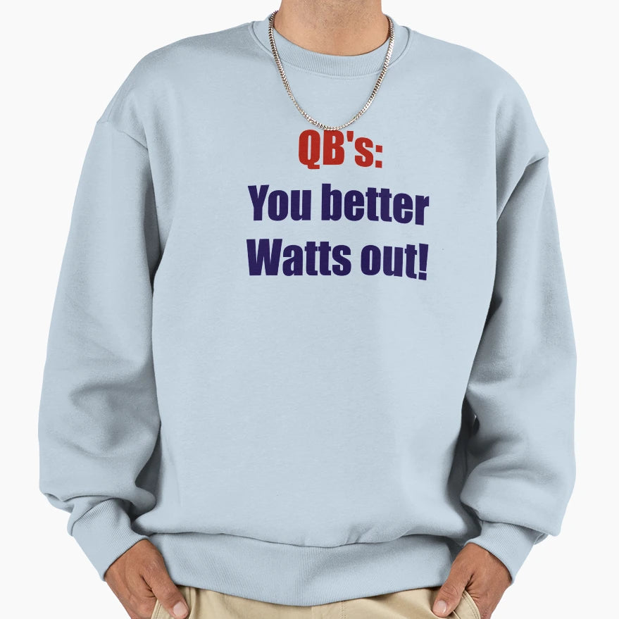Qbs You Better Watts Out Sweatshirt - Minimalist Print for Adults - T-Shirt, Sweatshirt, Hoodie