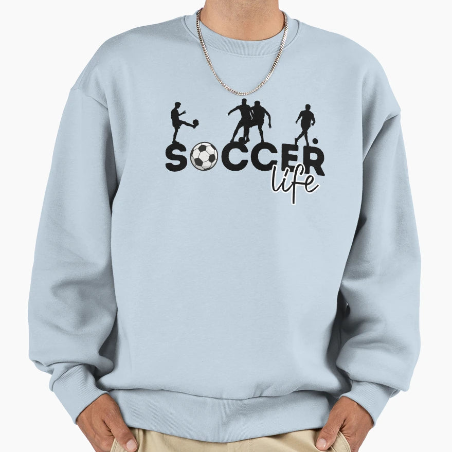Soccer Life Football Life Sweatshirt - Novelty Apparel Men Women - T-Shirt, Sweatshirt, Hoodie