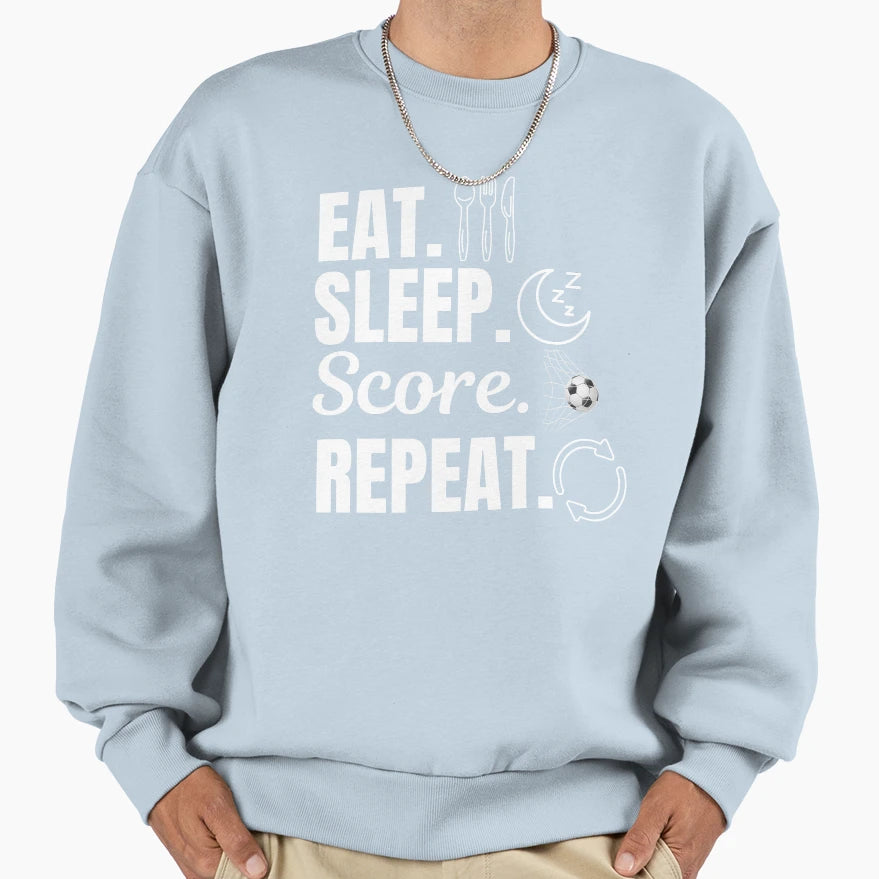 Eat Sleep Score Repeat Soccer Or Sweatshirt - Aesthetic Graphic for Adults - T-Shirt, Sweatshirt, Hoodie