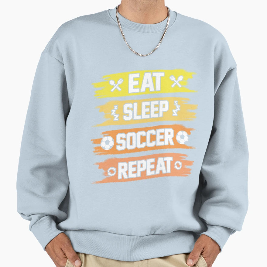 Eat Sleep Soccer Repeat Sweatshirt - Fun Novelty Design Men Women - T-Shirt, Sweatshirt, Hoodie