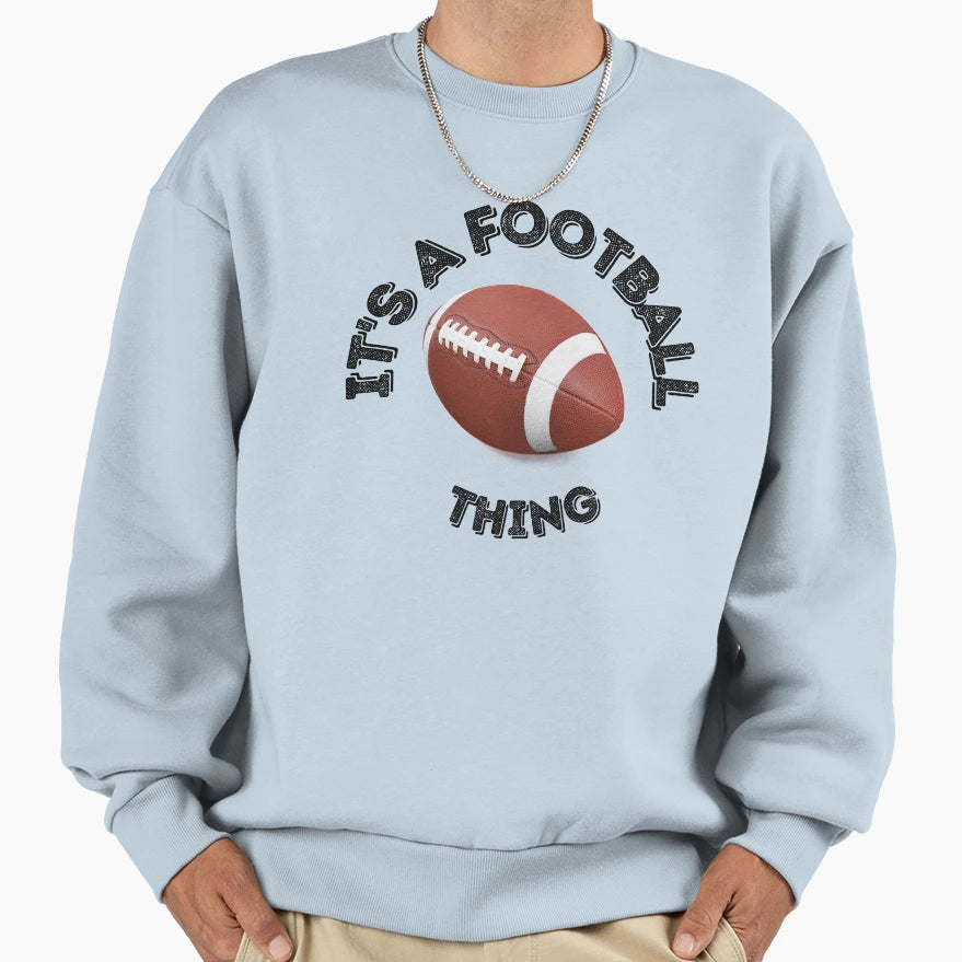 Its Football Thing Back To School Sweatshirt - Trendy Graphic Unisex - T-Shirt, Sweatshirt, Hoodie
