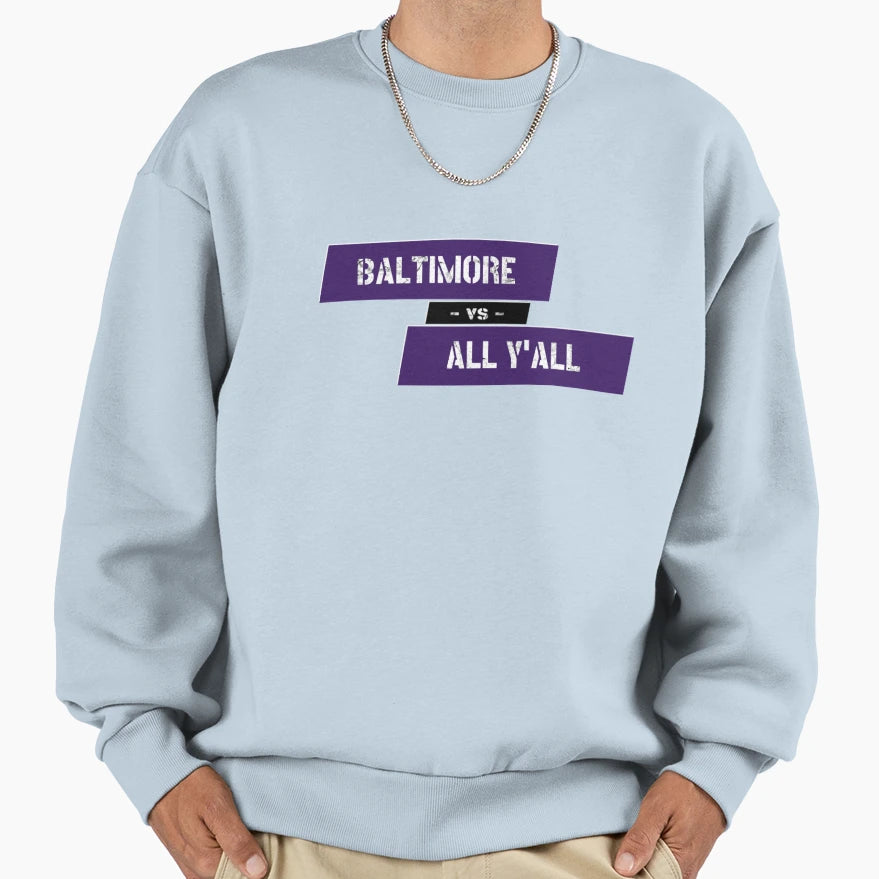 Baltimore Vs All Y All Sweatshirt - Casual Everyday Wear Men Women - T-Shirt, Sweatshirt, Hoodie