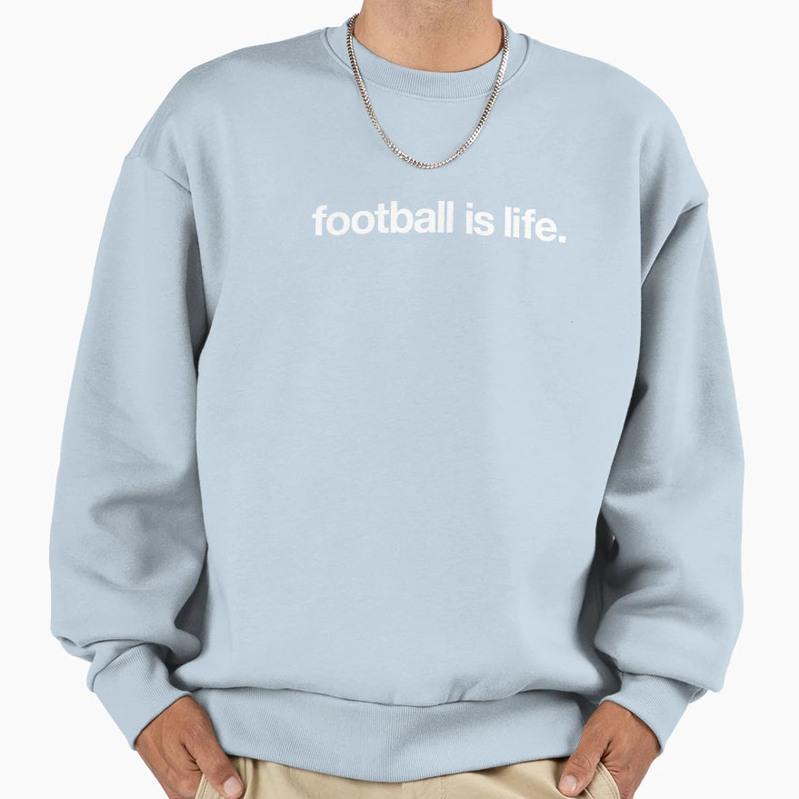 Football Is Life Sweatshirt - Trendy Graphic Men Women - T-Shirt, Sweatshirt, Hoodie