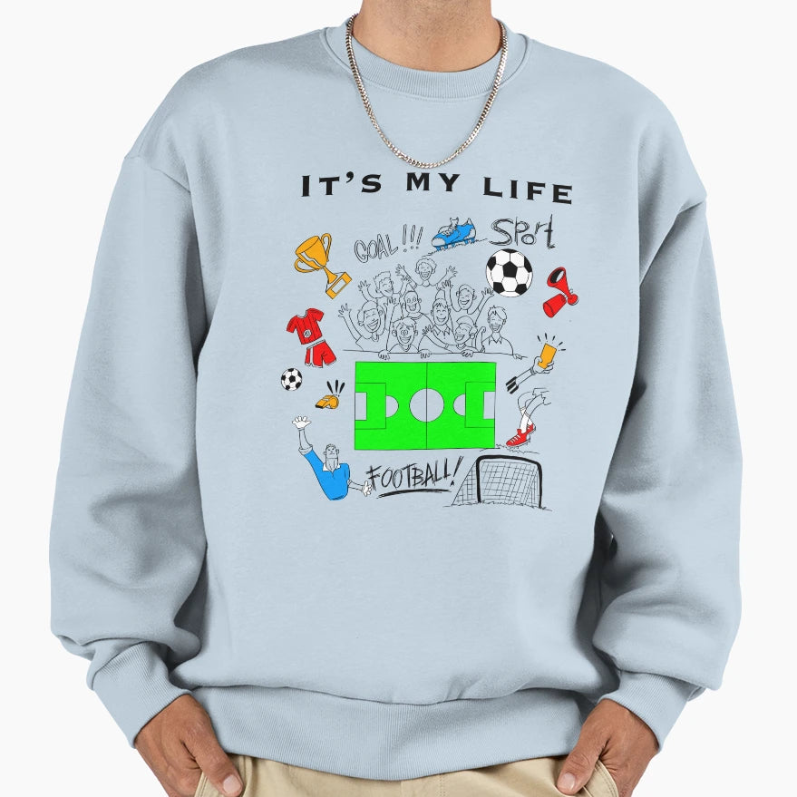 Its My Life Football Colorful Sweatshirt - Novelty Apparel Men Women - T-Shirt, Sweatshirt, Hoodie