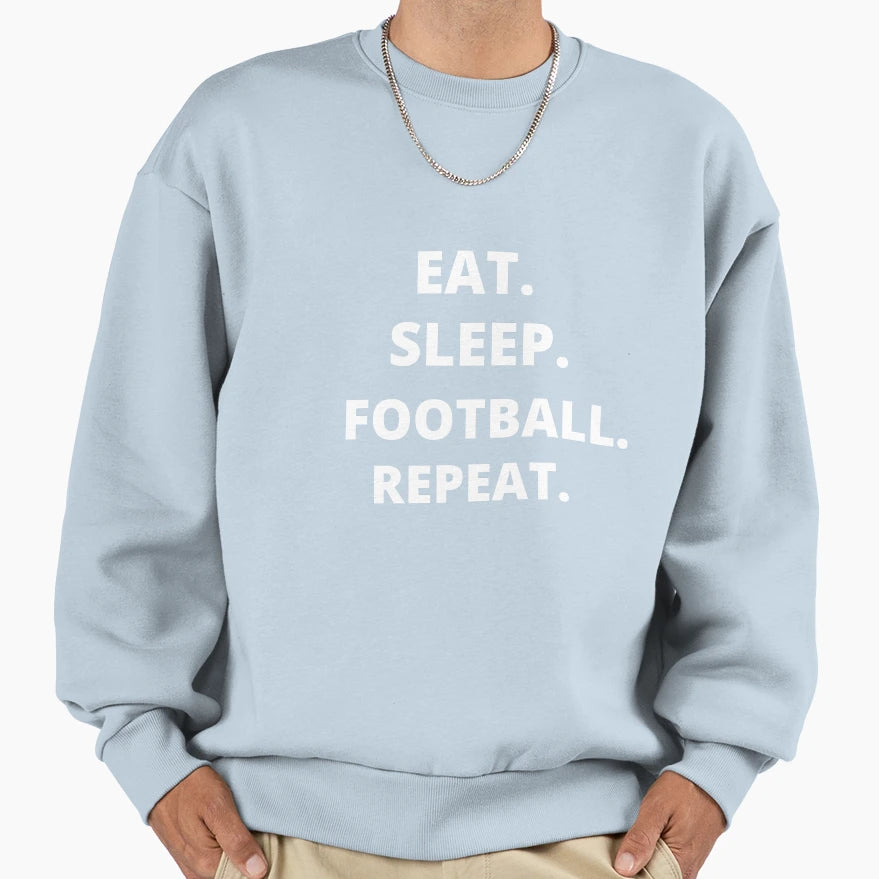 Eat Sleep Football Repeat Football T T-Shirt - Streetwear Style Unisex - T-Shirt, Sweatshirt, Hoodie