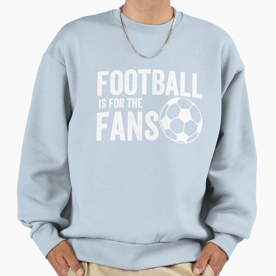 Football Is Fans Sweatshirt - Custom Art Print Men Women - T-Shirt, Sweatshirt, Hoodie