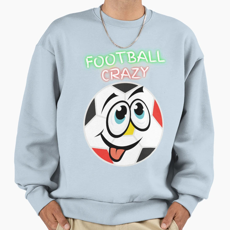Football Crazy Fun Sports Ball Sweatshirt - Streetwear Style for Adults - T-Shirt, Sweatshirt, Hoodie