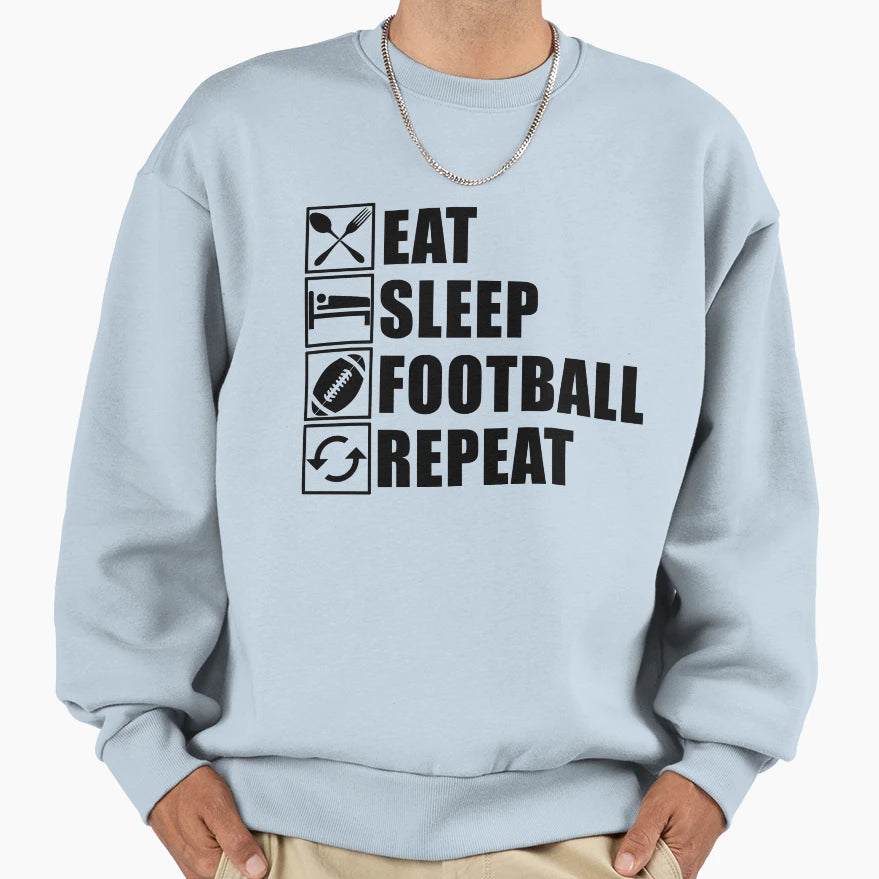 Eat Sleep Football Repeat Sweatshirt - Fun Novelty Design Men Women - T-Shirt, Sweatshirt, Hoodie