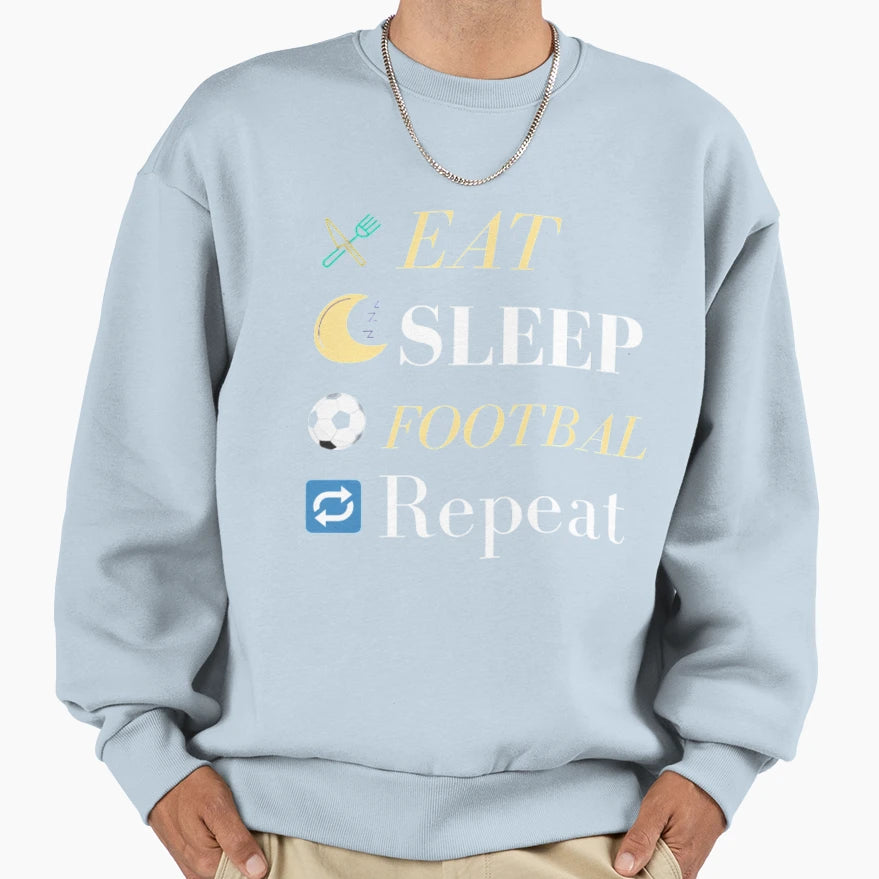 Eat Sleep Football Repeat Sweatshirt - Aesthetic Graphic Unisex - T-Shirt, Sweatshirt, Hoodie