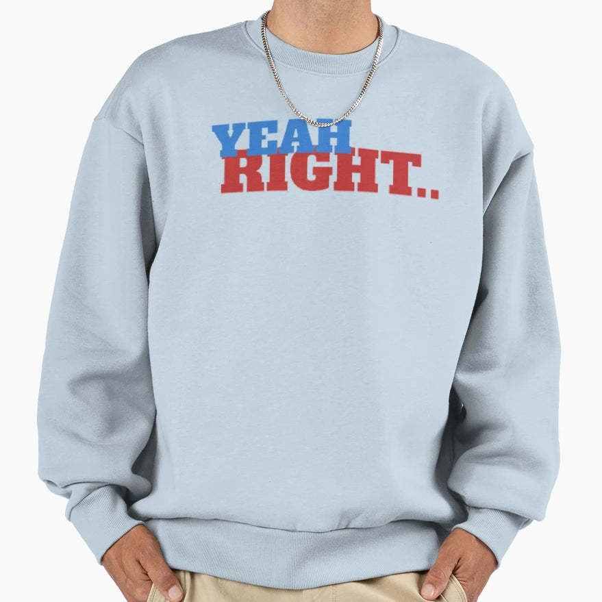 Yeah Right Sweatshirt - Novelty Apparel for Adults - T-Shirt, Sweatshirt, Hoodie