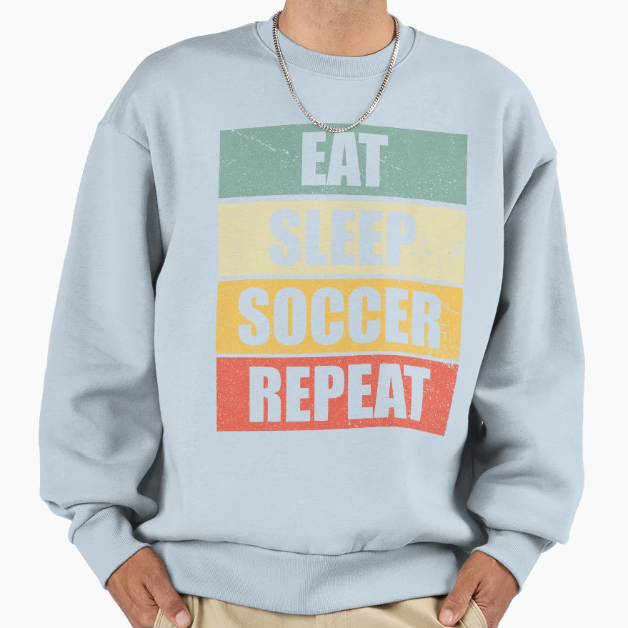 Eat Sleep Soccer Repeat School Soccer Sweatshirt - Streetwear Style Unisex - T-Shirt, Sweatshirt, Hoodie