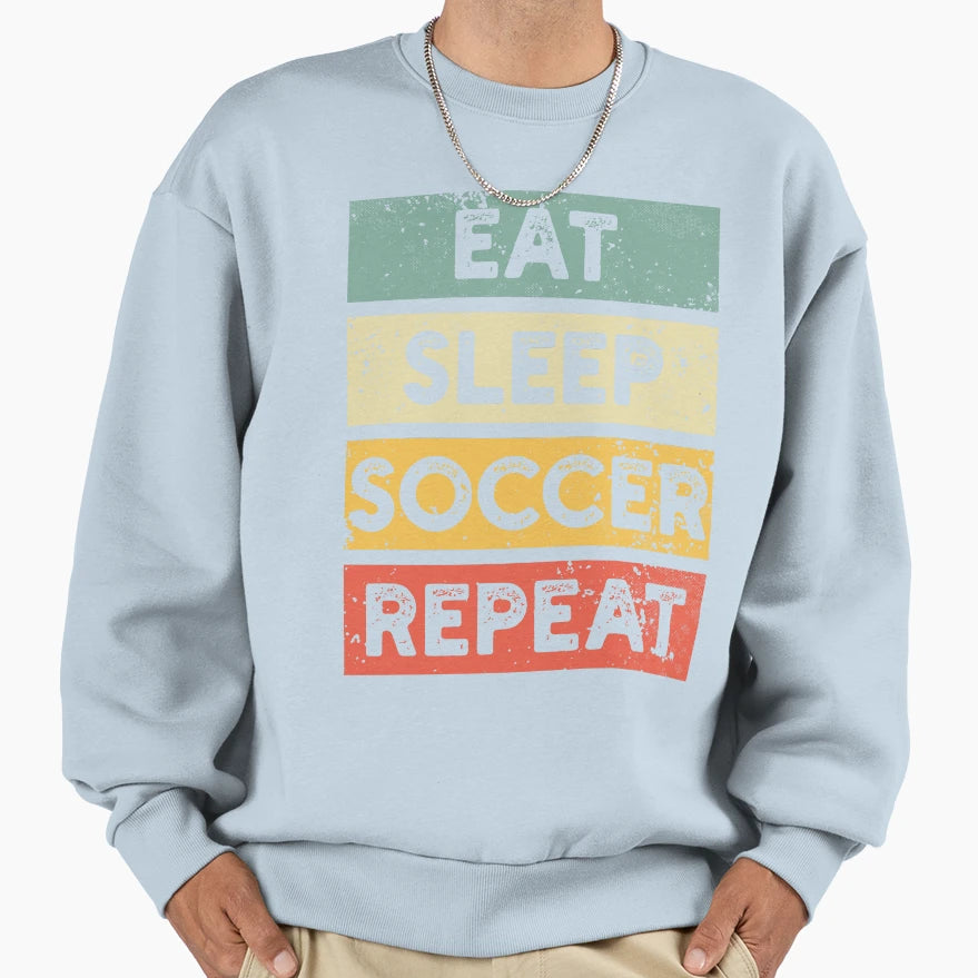 Eat Sleep Soccer Repeat Soccer Sweatshirt - Unique Graphic Unisex - T-Shirt, Sweatshirt, Hoodie