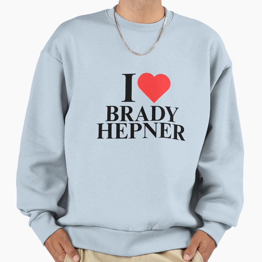 I Love Brady Hepner Sweatshirt - Trendy Graphic Unisex - T-Shirt, Sweatshirt, Hoodie