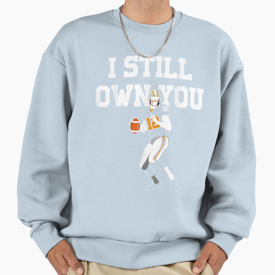I Still Own You Football Sweatshirt - Fun Novelty Design for Adults - T-Shirt, Sweatshirt, Hoodie