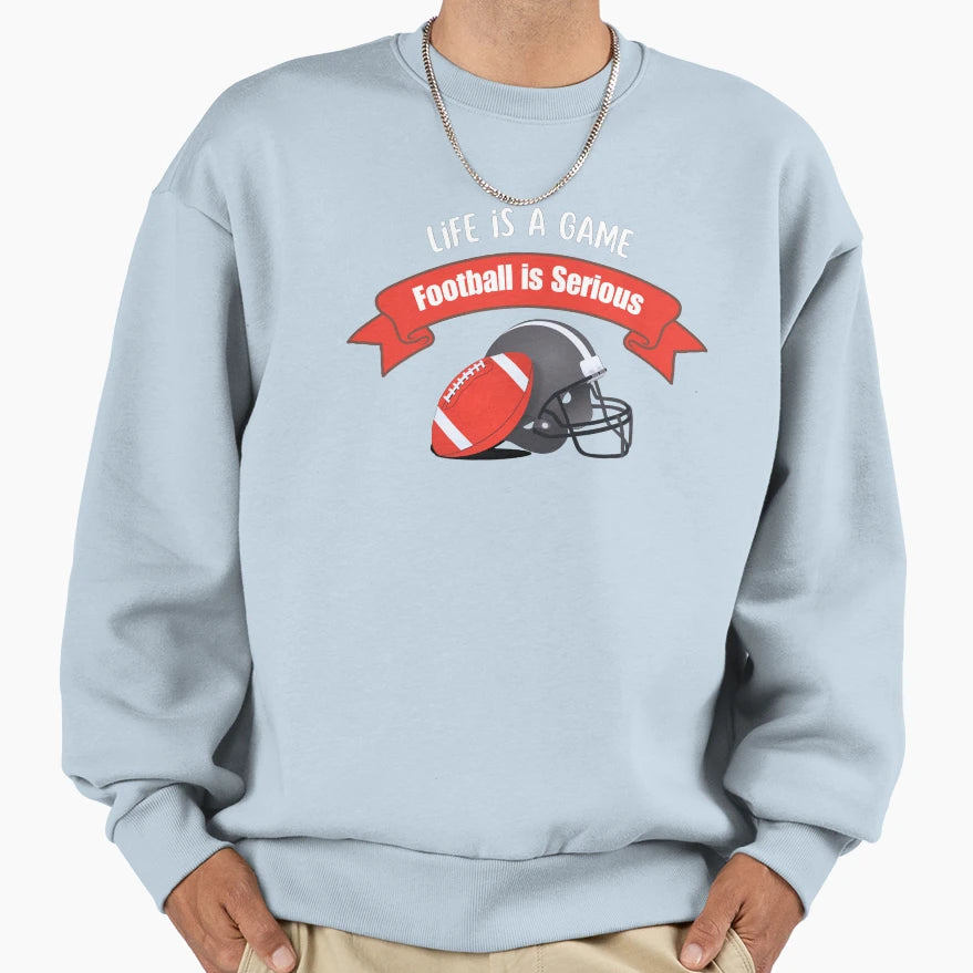 Life Is Game Football Is Serious Sweatshirt - Aesthetic Graphic Unisex - T-Shirt, Sweatshirt, Hoodie