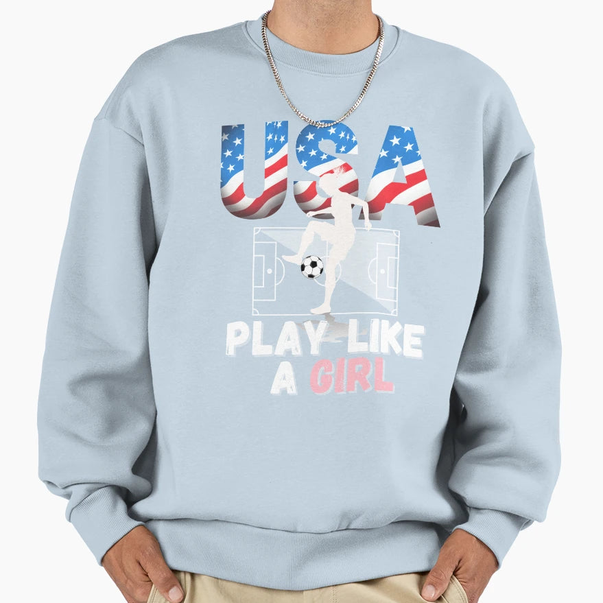 Play Like Football Sweatshirt - Casual Everyday Wear Unisex - T-Shirt, Sweatshirt, Hoodie