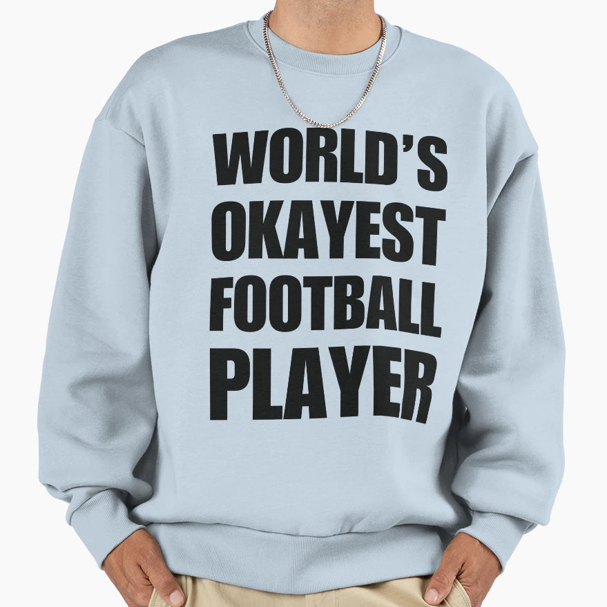 Funny Worlds Okayest Football Sweatshirt - Aesthetic Graphic for Adults - T-Shirt, Sweatshirt, Hoodie