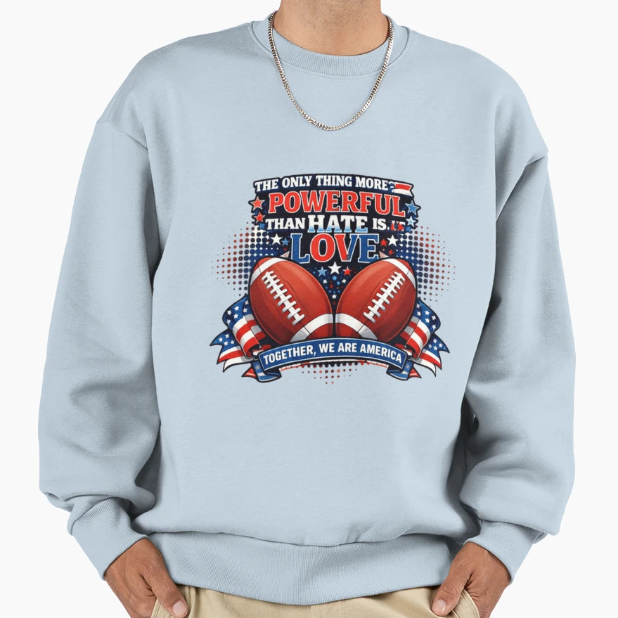 Only Thing More Powerful Than Hate Is Sweatshirt - Novelty Apparel Unisex - T-Shirt, Sweatshirt, Hoodie