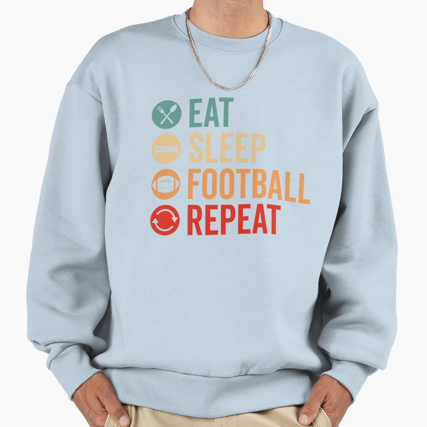 Eat Sleep Football Repeat Sweatshirt - Graphic Print Men Women - T-Shirt, Sweatshirt, Hoodie