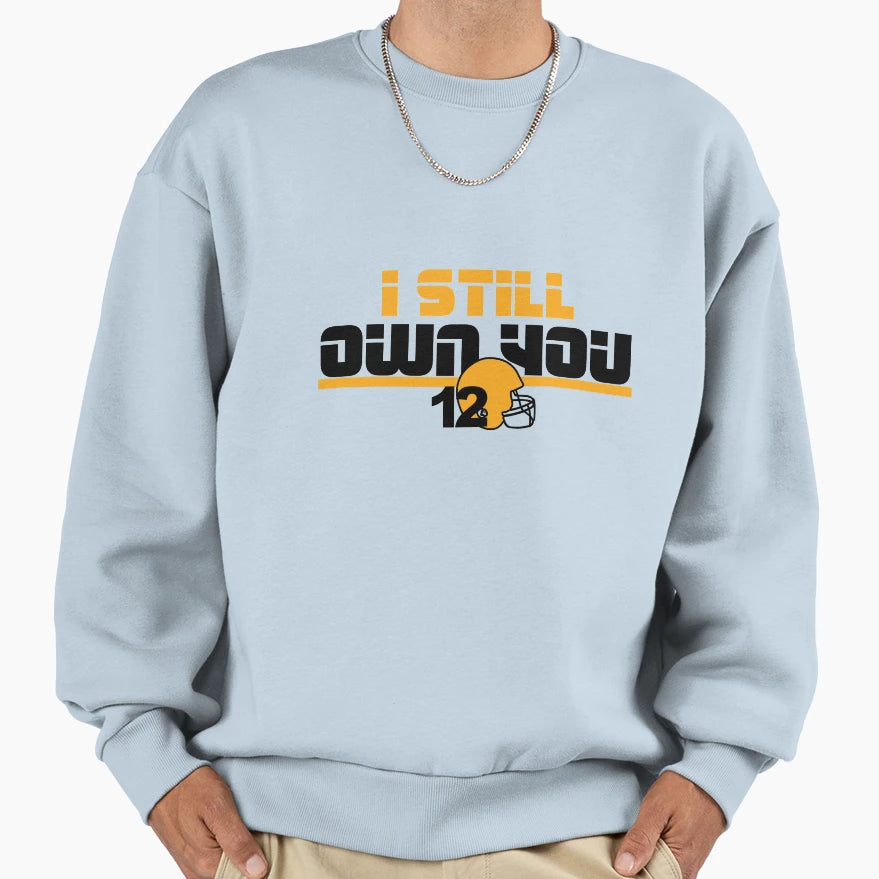 I Still Own You Sweatshirt - Streetwear Style for Adults - T-Shirt, Sweatshirt, Hoodie