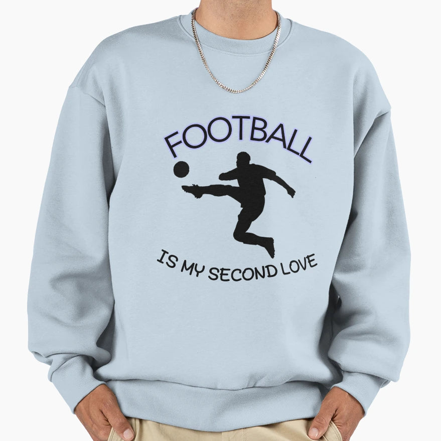 Football Is My Second Love Sweatshirt - Streetwear Style Men Women - T-Shirt, Sweatshirt, Hoodie