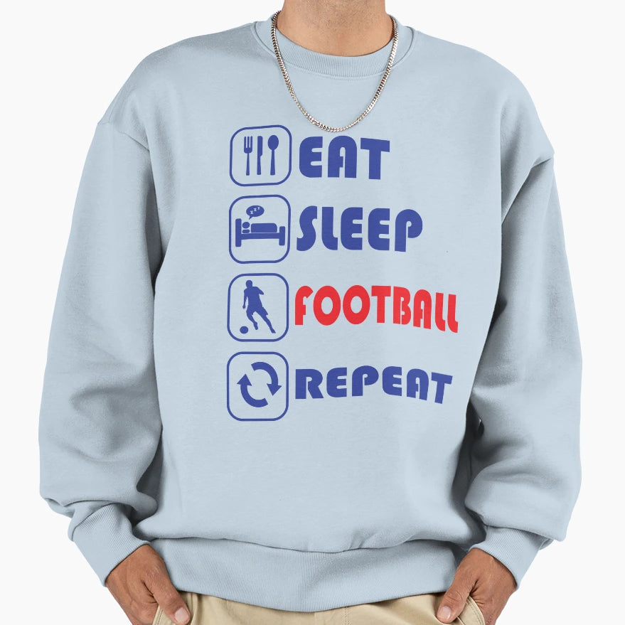 Eat Sleep Football Repeat Football Sweatshirt - Graphic Print Men Women - T-Shirt, Sweatshirt, Hoodie