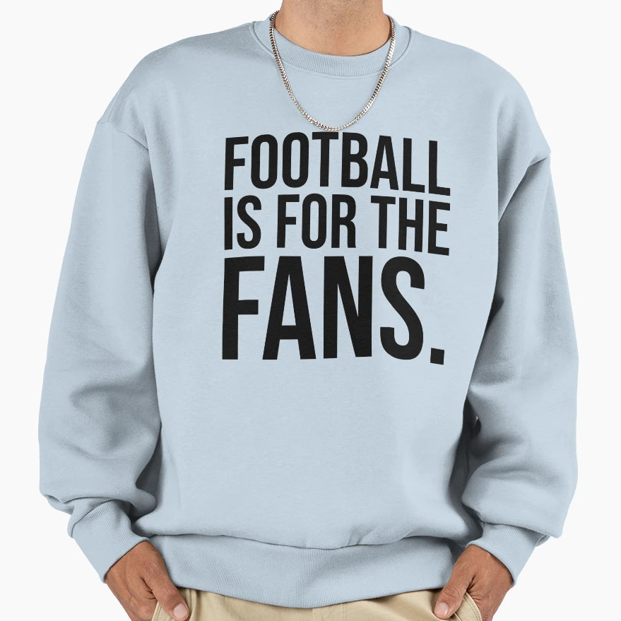 Football Is Fans Anti Superleague Sweatshirt - Casual Everyday Wear Unisex - T-Shirt, Sweatshirt, Hoodie