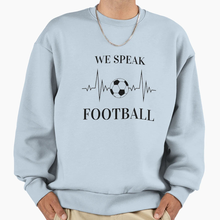 We Speak Football Sweatshirt - Graphic Print Men Women - T-Shirt, Sweatshirt, Hoodie