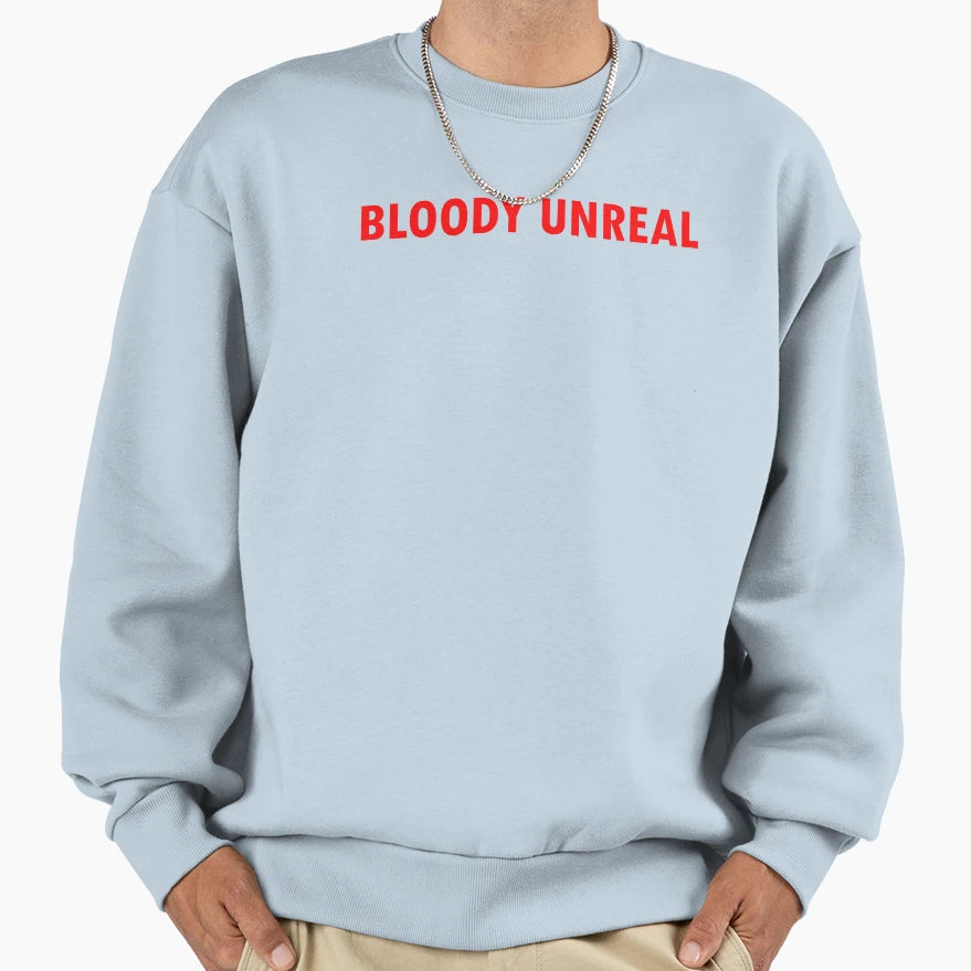 Bloody Unreal Sweatshirt - Unique Graphic Unisex - T-Shirt, Sweatshirt, Hoodie