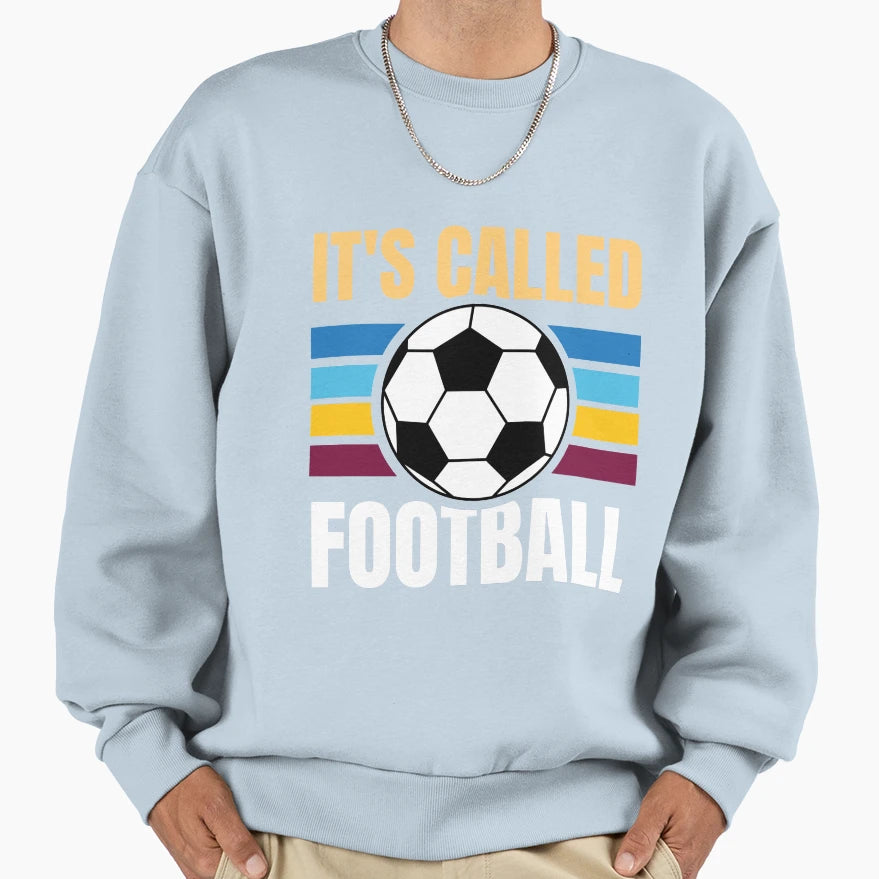 Its Called Football Sweatshirt - Novelty Apparel Unisex - T-Shirt, Sweatshirt, Hoodie