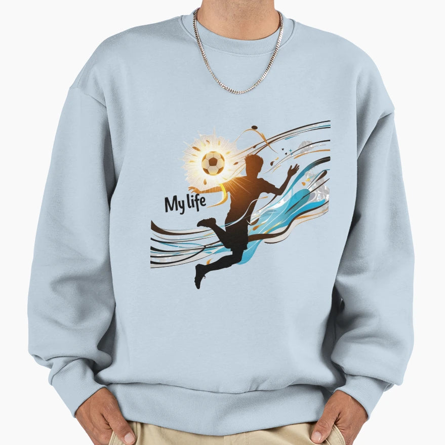 Football Soccer Passion My Life Sweatshirt - Casual Everyday Wear Men Women - T-Shirt, Sweatshirt, Hoodie