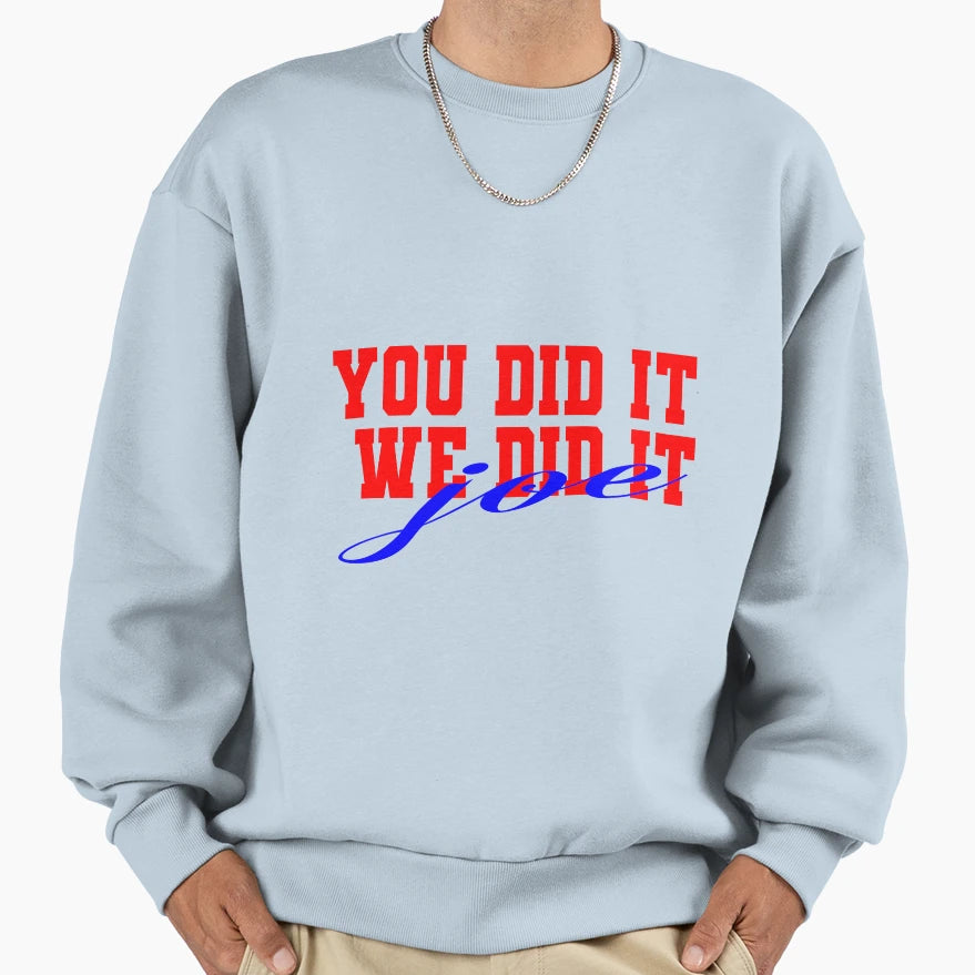 You Did It We Did It Joe Sweatshirt - Streetwear Style for Adults - T-Shirt, Sweatshirt, Hoodie