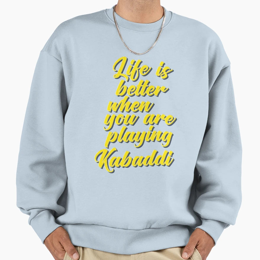 Life Is Better When You Play Kabaddi Sweatshirt - Streetwear Style Unisex - T-Shirt, Sweatshirt, Hoodie