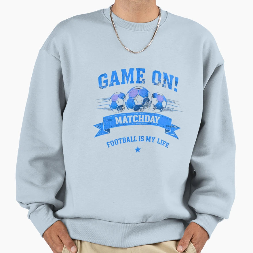 Game Matchday Football Is My Life Sweatshirt - Fun Novelty Design Unisex - T-Shirt, Sweatshirt, Hoodie